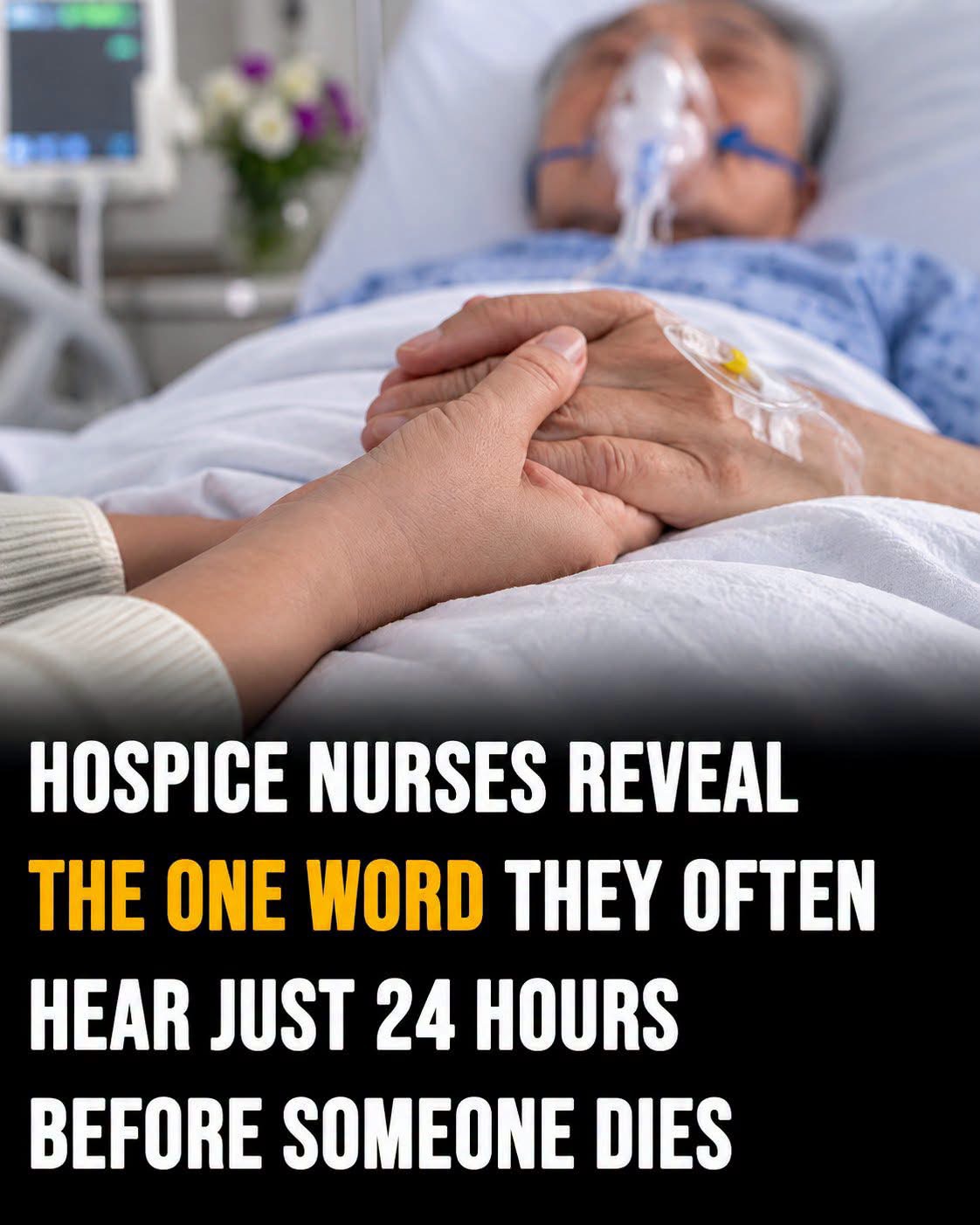 The Emotional Word Hospice Nurses Often Hear Before Death