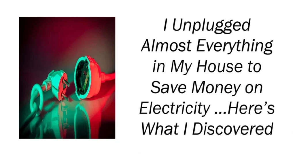 Why My Mission to Unplug Everything Didn't Save Me Much Money